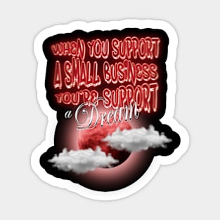 When you support a small business you're support a Dream Sticker